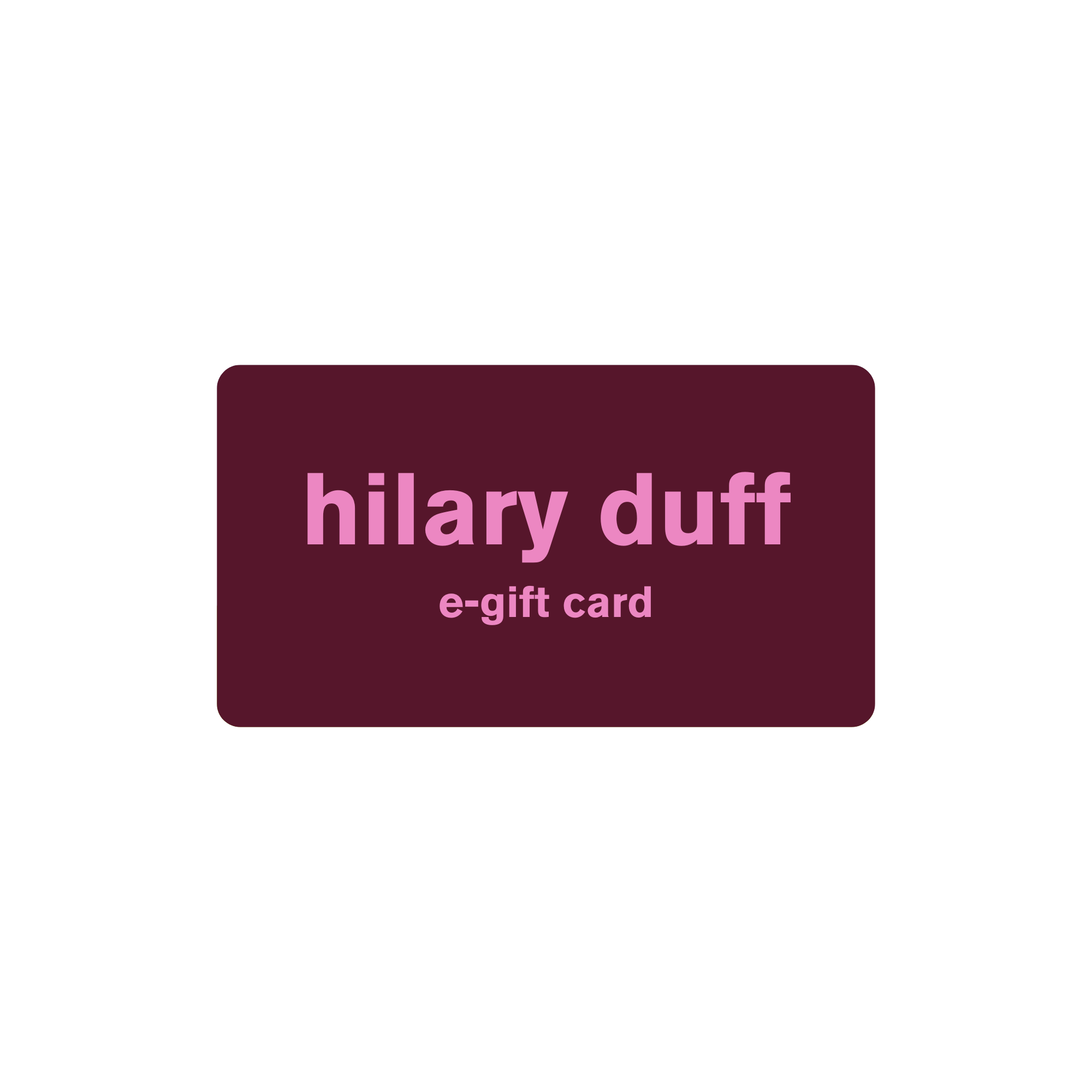 E-Gift Card | Official Hilary Duff Merch & Apparel